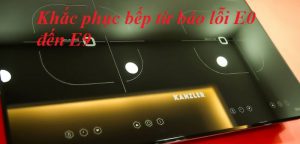 Cách khắc phục bếp từ báo lỗi e0