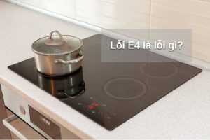 Cách khắc phục bếp từ báo lỗi e4