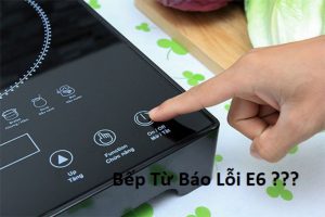 Cách khắc phục bếp từ báo lỗi e6