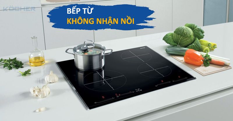 Nguyên nhân và cách khắc phục bếp từ không nhận nồi