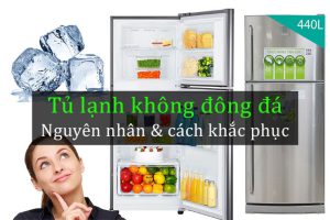 [Hot] Các nguyên nhân và cách sửa tủ lạnh không đông đá thường gặp nhấ