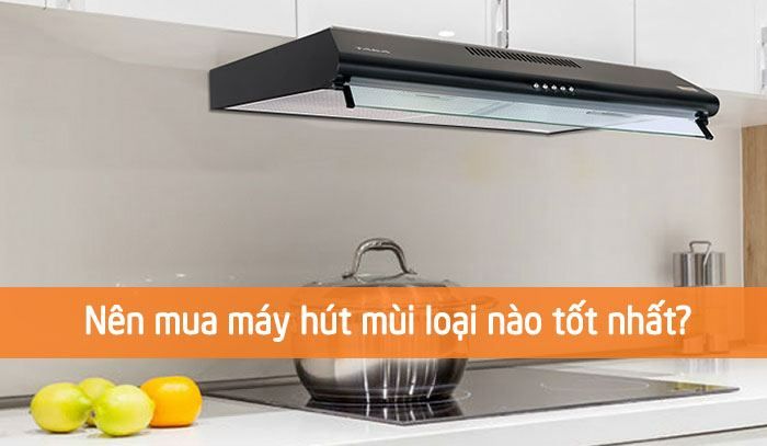 Tiêu chí đánh giá nên mua máy hút mùi nào